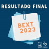 DIVULGAÇÃO DO RESULTADO FINAL EDITAL Nº 04/2023 – BEXT 2023